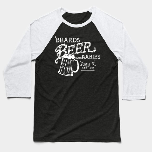 Mens Rocking it as a dad Beards Beers and Babies funny Baseball T-Shirt by marjaalvaro